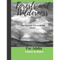 Forest and Wilderness Greyscale Colouring Book for Adults: Easy Colour and Frame Pages