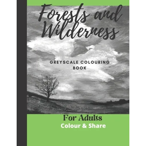 Forest and Wilderness Greyscale Colouring Book for Adults: Easy Colour and Frame Pages