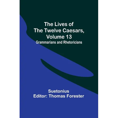 The Lives of the Twelve Caesars, Volume 13: Grammarians and Rhetoricians