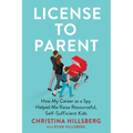 License to Parent: How My Career as a Spy Helped Me Raise Resourceful, Self-Sufficient Kids