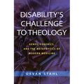 Disability's Challenge to Theology: Genes, Eugenics, and the Metaphysics of Modern Medicine