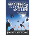 Succeeding In College and Life: How To Achieve Your Career Goals and Live Your Dreams