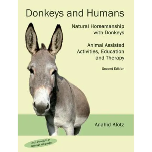 Donkeys and Humans: Natural Horsemanship with Donkeys Focus: Animal Assisted Activities, Education and Therapy
