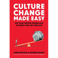 Culture Change Made Easy: See Your Hidden Workplace Patterns and Get Unstuck