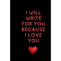 I will write for you because I love: Valentine's Day gifts for husband-wife, wedding anniversary gifts for him 120 pages Size 6 x 9 (15.24 x 22.86 cm)