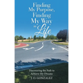Finding My Purpose, Finding My Way in Life: Discovering the Path to Achieve My Dreams