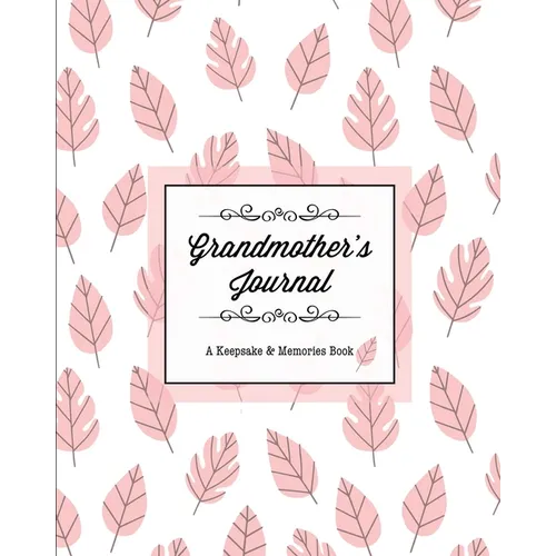 Grandmother's Journal, A Keepsake & Memories Book: From Grandmother To Grandchild, Mother's Day Gift, Mom, Mother, Memory Stories Prompts Notebook, Di