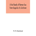 A text-book of Roman law from Augustus to Justinian