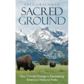 Sacred Ground: How Climate Change Is Devastating America's National Parks
