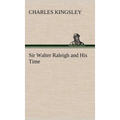 Sir Walter Raleigh and His Time