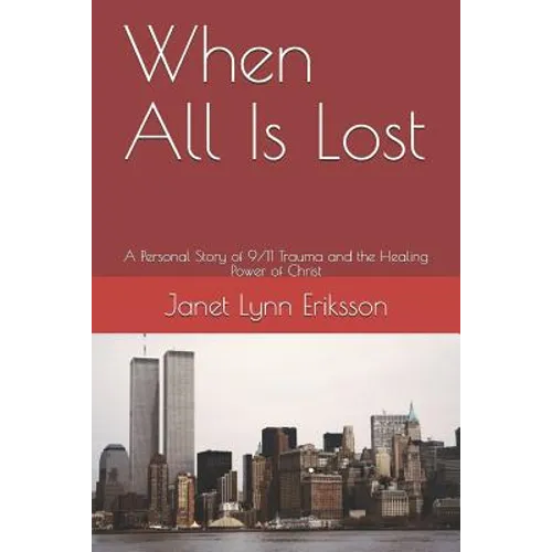 When All Is Lost: A Personal Story of 9/11 Trauma and the Healing Power of Christ