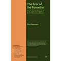 The Fear of the Feminine: The Collected Essays of Erich Neumann, Volume 4