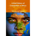 A Brief History of Colonialism in Africa