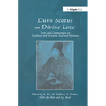 Duns Scotus on Divine Love: Texts and Commentary on Goodness and Freedom, God and Humans