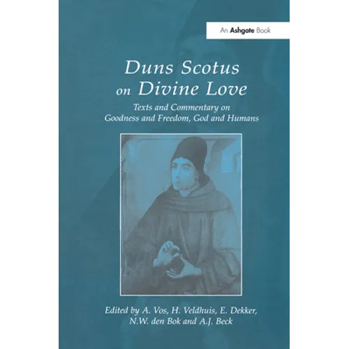 Duns Scotus on Divine Love: Texts and Commentary on Goodness and Freedom, God and Humans
