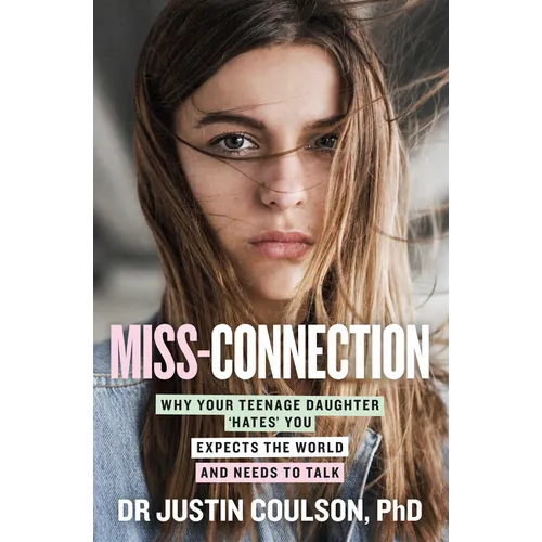 Miss-Connection: Why Your Teenage Daughter 'Hates' You, Expects the World and Needs to Talk