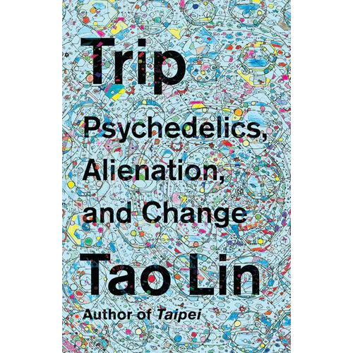 Trip: Psychedelics, Alienation, and Change