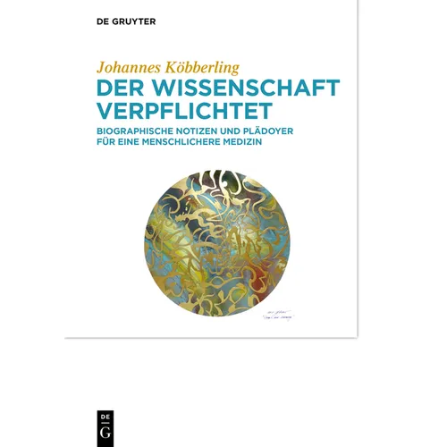 Der Wissenschaft Verpflichtet: Biographische Notizen Und Plädoyer Für Eine Am Patientenwohl Orientierte Menschliche Medizin