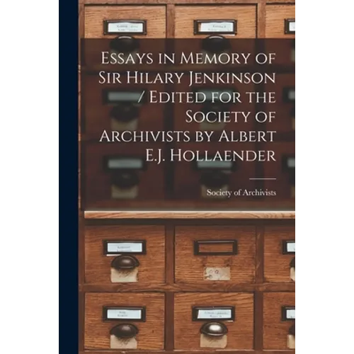 Essays in Memory of Sir Hilary Jenkinson / Edited for the Society of Archivists by Albert E.J. Hollaender