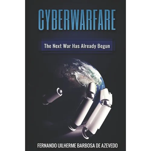 Cyber Warfare: History, Key Players, Attacks, Trends, and Keeping Yourself Safe in the Cyber Age