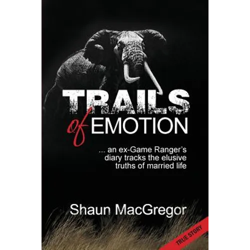 Trails of Emotion: ... an ex-Game Ranger's diary tracks the elusive truths of married life