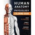 Human Anatomy and Physiology Coloring Book: A Visual Guide to the Structures and Systems of the Human Body