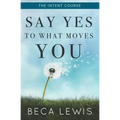 The Intent Course: Say Yes To What Moves You