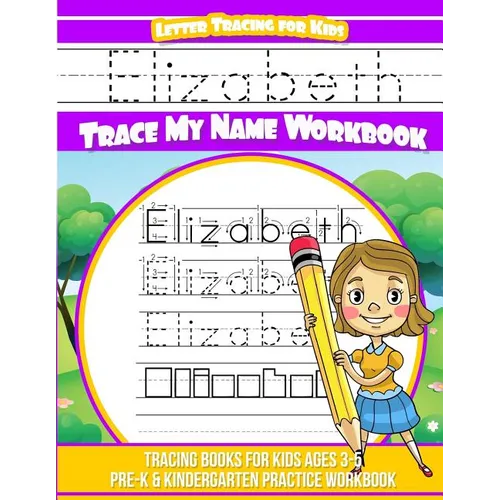 Elizabeth Letter Tracing for Kids Trace my Name Workbook: Tracing Books for Kids ages 3 - 5 Pre-K & Kindergarten Practice Workbook