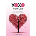 XOXO from Dad: Words Too Seldom Spoken. A Father's Love for His Daughter