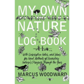 My Own Nature Log Book - With Descriptive Notes, and Ideas for Novel Methods of Recording Nature's Progress Through the Year