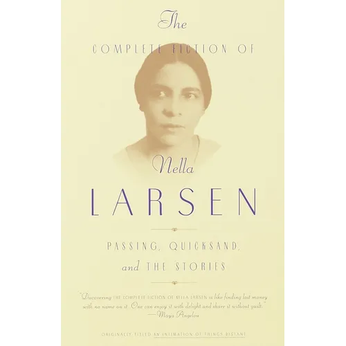 The Complete Fiction of Nella Larsen: Passing, Quicksand, and the Stories