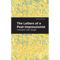The Letters of a Post-Impressionist: Being the Familiar Correspondence of Vincent Van Gogh