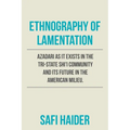 Ethnography of Lamentation: Azadari as It Exists in the Tri-State Shii Community and Its Future in the American Milieu.