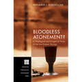 Bloodless Atonement?: A Theological and Exegetical Study of the Last Supper Sayings