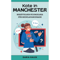 Kate in Manchester: Berättelser på Engelska för Medelavancerade
