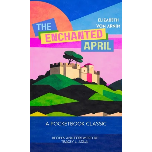 The Enchanted April (Pocketbook Classics Unabridged Annotated Edition with Recipes inspired by the novel and film)