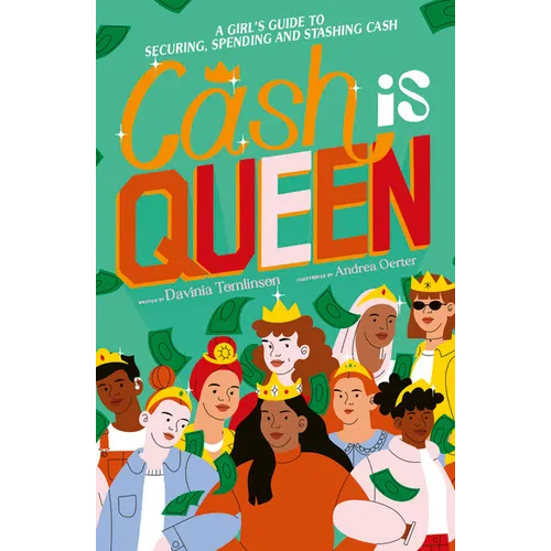 Cash Is Queen: A Girl's Guide to Securing, Spending and Stashing Cash