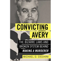Convicting Avery: The Bizarre Laws and Broken System Behind Making a Murderer