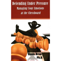 Defending Under Pressure: Managing Your Emotions at the Chessboard
