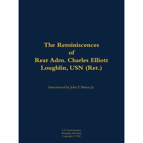 The Reminiscences of Rear Adm. Charles Elliott Loughlin, USN (Ret): 1910-1989