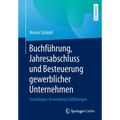 Buchführung, Jahresabschluss Und Besteuerung Gewerblicher Unternehmen: Grundlagen Anwendung Fallübungen