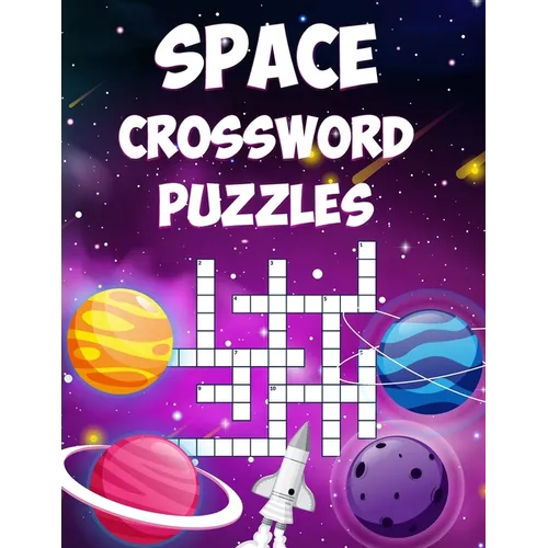 Space Crossword Puzzles: A Collection of Space Themed Crossword Puzzles for Adults and Kids