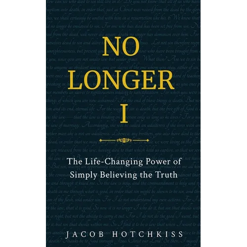 No Longer I: The Life-Changing Power of Simply Believing the Truth