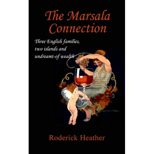 The Marsala Connection: Three English families, two islands and undreamt-of wealth