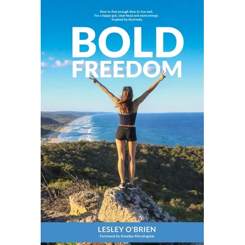 Bold Freedom: How to find enough time to live well. For a happy gut, clear head and more energy.