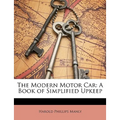The Modern Motor Car: A Book of Simplified Upkeep