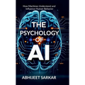 The Psychology of AI: How Machines Understand and Influence Human Behavior