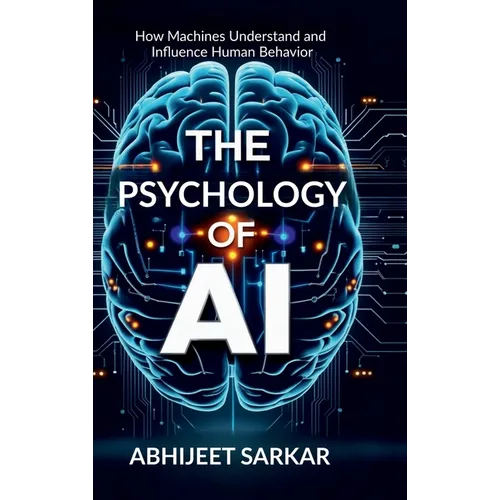 The Psychology of AI: How Machines Understand and Influence Human Behavior