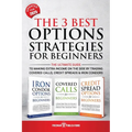 The 3 Best Options Strategies For Beginners: The Ultimate Guide To Making Extra Income On The Side By Trading Covered Calls, Credit Spreads & Iron Con