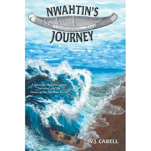 Nwahtin's Journey: A Quest for Self Discovery, Survival and the Power of the Natural World